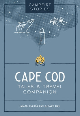 Campfire Stories: Cape Cod: Tales & Travel Companion by Kyu, Ilyssa