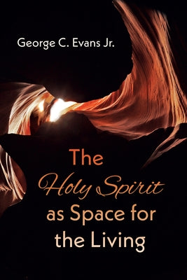 The Holy Spirit as Space for the Living by Evans, George C.