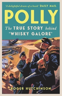 Polly: The True Story Behind 'Whisky Galore' by Hutchinson, Roger