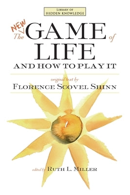 The New Game of Life and How to Play It by Shinn, Florence Scovel