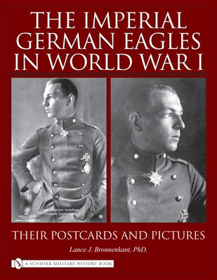 The Imperial German Eagles in World War I, Vol. 2 by Bronnenkant, Lance J.
