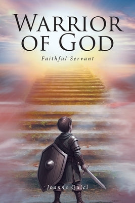 Warrior of God: Faithful Servant by Quici, Joanne