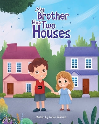 My Brother Has Two Houses by Reinhard, Corinn
