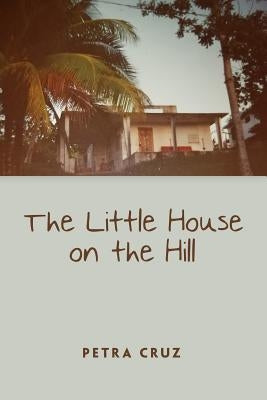 The Little House on the Hill by Cruz, Petra