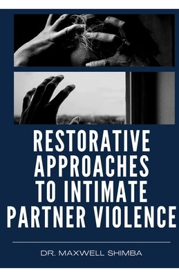 Restorative Approaches to Intimate Partner Violence by Shimba, Maxwell