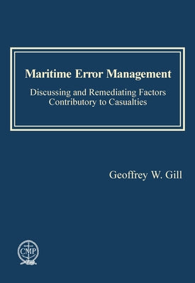 Maritime Error Management: Discussing and Remediating Factors Contributory to Maritime Casualties by Gill, Geoffrey W.