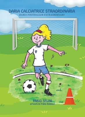 Daria calciatrice straordinaria: Daria footballer extraordinary by Selini, Fabio