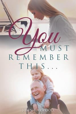 You Must Remember This... by Harwood, John