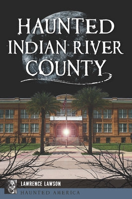 Haunted Indian River County by Lawson, Lawrence