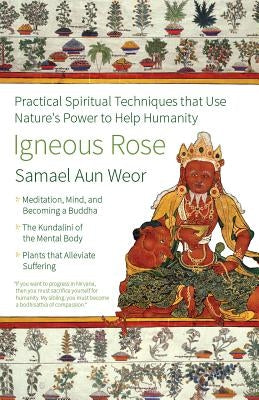 Igneous Rose: Practical Spiritual Techniques That Use Nature's Power to Help Humanity by Aun Weor, Samael