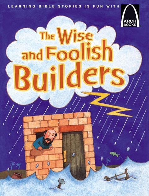The Wise and Foolish Builders - Arch Books by Larry Burgdorf