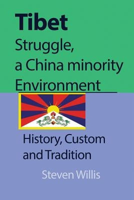 Tibet struggle, a China minority Environment: History, Custom and Tradition by Willis, Steven