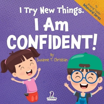 I Try New Things. I Am Confident!: An Affirmation-Themed Pre-K Confidence Book (Ages 2-4) by Christian, Suzanne T.