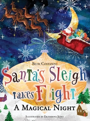 Santa's Sleigh Takes Flight! A Magical Night. by Costanzo, Beth