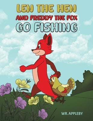 Len the Hen and Freddy the Fox Go Fishing by Appleby, Wr