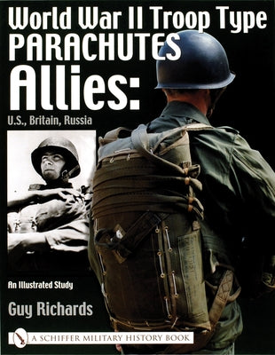 World War II Troop Type Parachutes: Allies: Us, Britain, Russia by Richards, Guy
