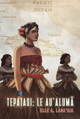 Tepatasi: Le Au'alumā by Laga'aia, Elle A.