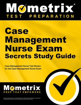 Case Management Nurse Exam Secrets Study Guide: Case Management Nurse Test Review for the Case Management Nurse Exam by Mometrix Nursing Certification Test Team
