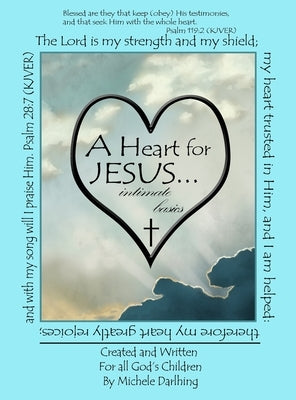 A Heart for JESUS... intimate basics by Darlhing, Michele