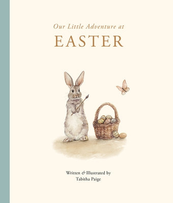 Our Little Adventure at Easter: An Easter Book for Babies and Toddlers Featuring Lessons on Sacrifice, Love, and Forgiveness by Paige, Tabitha