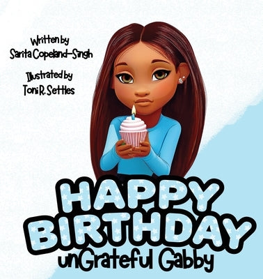 Happy Birthday unGrateful Gabby by Copeland-Singh, Sarita
