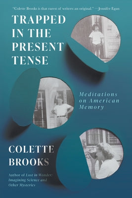 Trapped in the Present Tense: Meditations on American Memory by Brooks, Colette