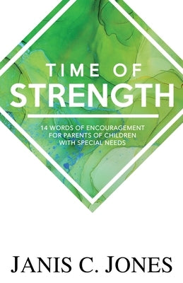 Time of Strength: 14 Words of Encouragement for Parents of Children with Special Needs by Jones, Janis C.