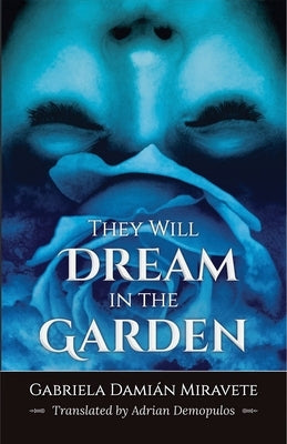 They Will Dream in the Garden by Miravete, Gabriela Damián