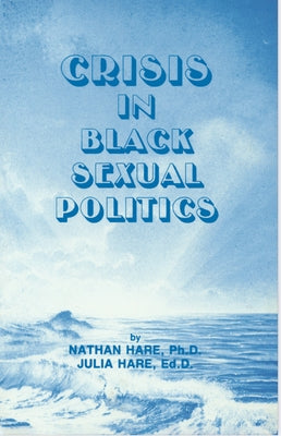Crisis in Black Sexual Politics by Hare, Nathan