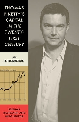 Thomas Piketty's Capital in the Twenty-First Century: An Introduction by Kaufmann, Stephan