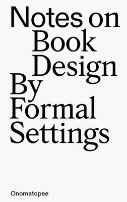 Notes on Book Design: By Formal Settings by Kollberg, Amanda-Li