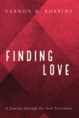 Finding Love: A Journey Through the New Testament by Robbins, Vernon K.