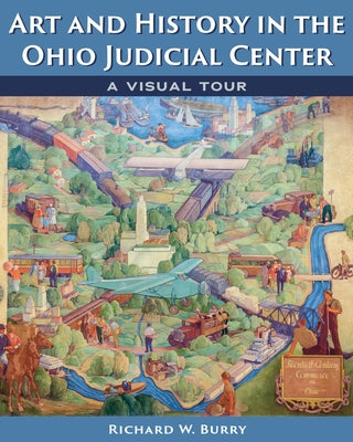 Art and History in the Ohio Judicial Center: A Visual Tour by Burry