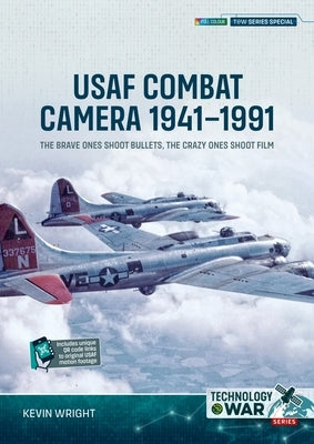 USAF Combat Camera 1941-1991: The Brave Ones Shoot Bullets, the Crazy Ones Shoot Film by Wright, Kevin