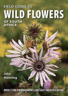 Field Guide to Wild Flowers of South Africa by Manning, John