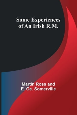 Some Experiences of an Irish R.M. by Somerville, Martin Ross