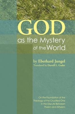God as the Mystery of the World by JÃ¼ngel, Eberhard