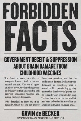 Forbidden Facts: Government Deceit & Suppression about Brain Damage from Childhood Vaccines by de Becker, Gavin