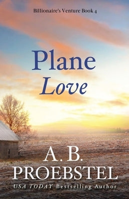 Plane Love: A Christian Romance by Proebstel, A. B.