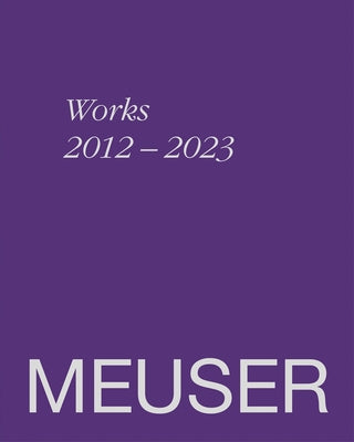 Meuser. Works 2012-2023 by Jansen, Gregor