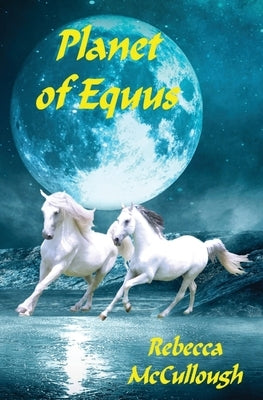 Planet of Equus by McCullough, Rebecca