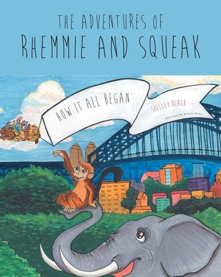 The Adventures of Rhemmie and Squeak: How It All Began by Black, Shelley