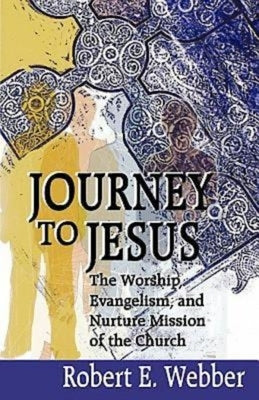 Journey to Jesus by Robert Webber