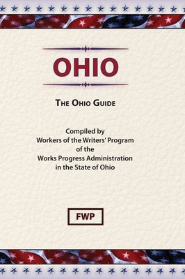 Ohio: The Ohio Guide by Federal Writers' Project (Fwp)