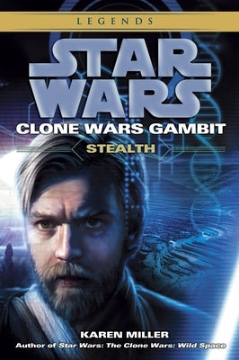 Stealth: Star Wars Legends (Clone Wars Gambit) by Miller, Karen