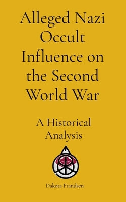 Alleged Nazi Occult Influence on the Second World War: A Historical Analysis by Frandsen