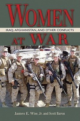 Women at War: Iraq, Afghanistan, and Other Conflicts by Wise Jr, James E.