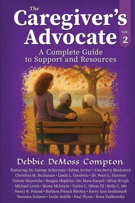 The Caregiver's Advocate: A Complete Guide to Support and Resources, Volume 2 by Compton, Debbie DeMoss