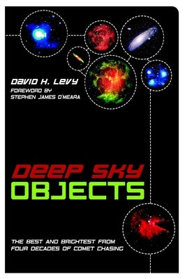 Deep Sky Objects: The Best And Brightest from Four Decades of Comet Chasing by Levy, David H.