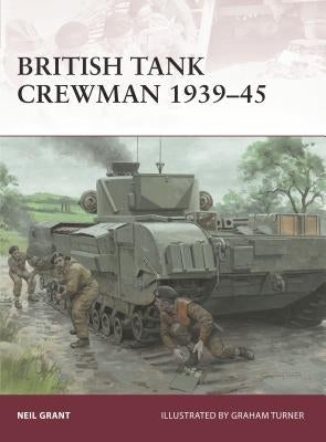 British Tank Crewman 1939-45 by Grant, Neil
